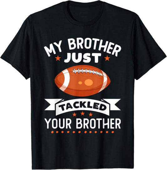 My Brother Just Tackled Your Brother Funny Football T-Shirt - T-Shirt | Black