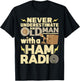 Never Underestimate An Old Man With A Ham Radio Operator T-Shirt - T-Shirt | Black