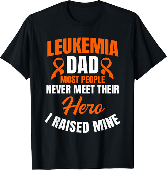 Leukemia Dad Most People Never Meet Their Hero I Raised Mine T-Shirt - T-Shirt | Black