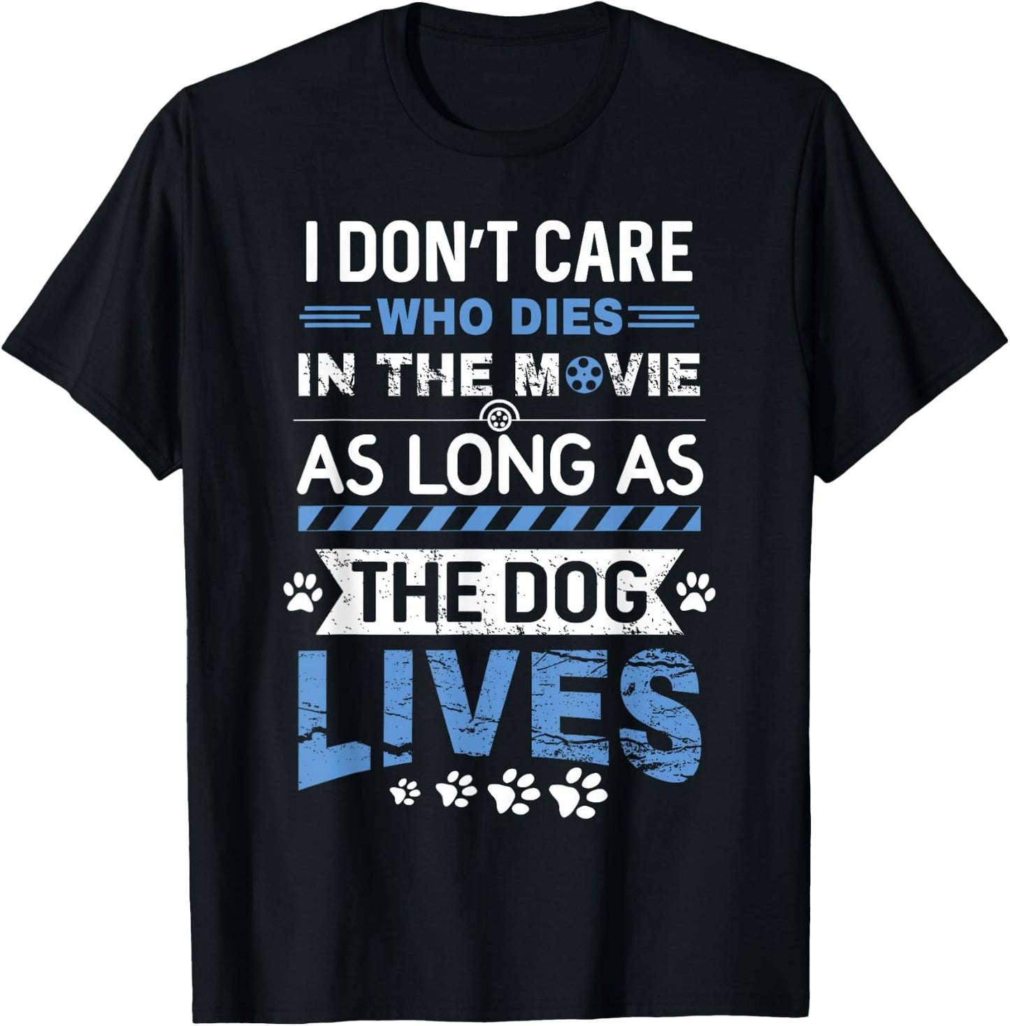 I Don't Care Who Dies In A Movie As Long As The Dog Lives T-Shirt - T-Shirt | Black