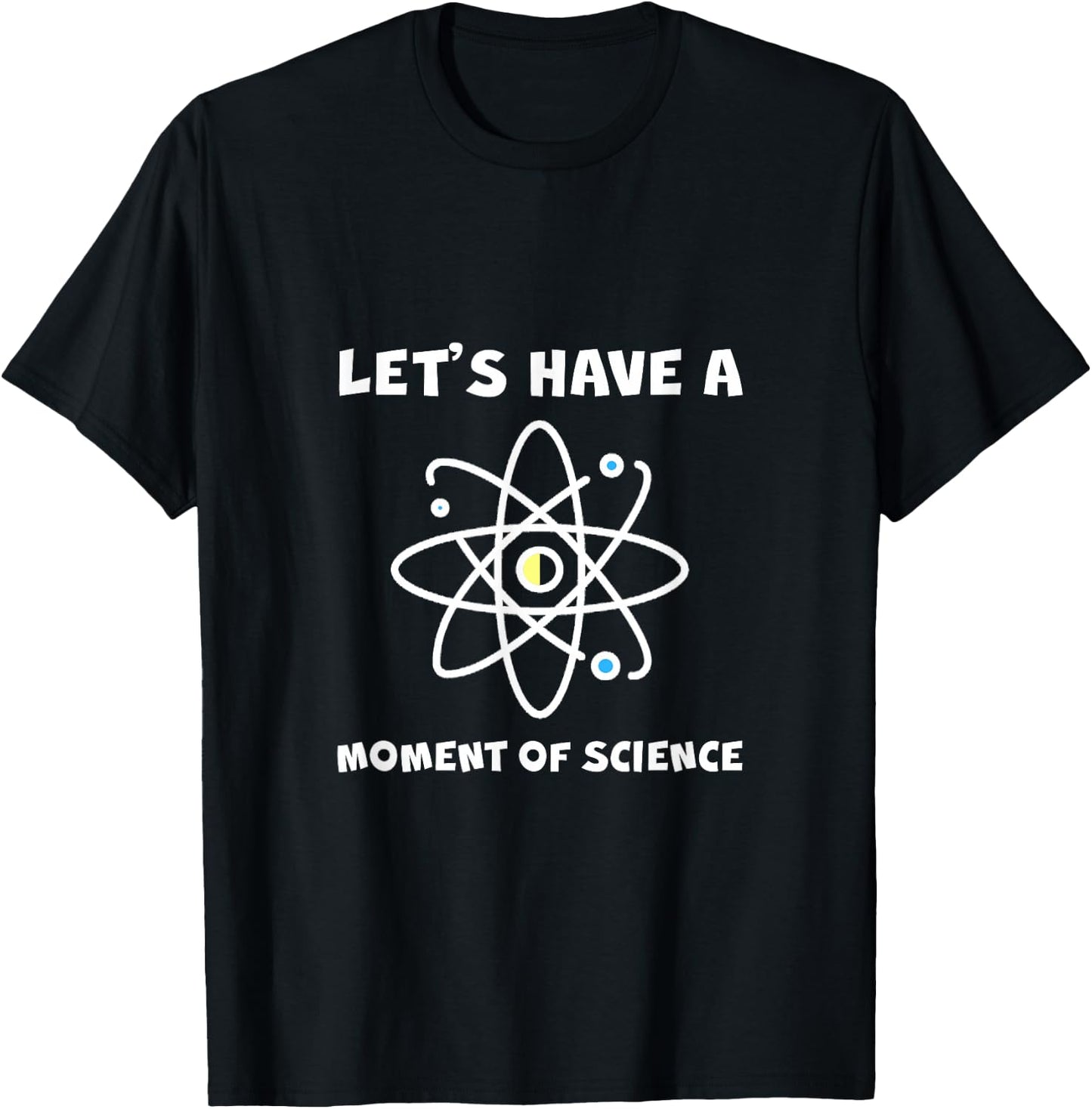 Let's Have A Moment Of Science T-Shirt - T-Shirt | Black