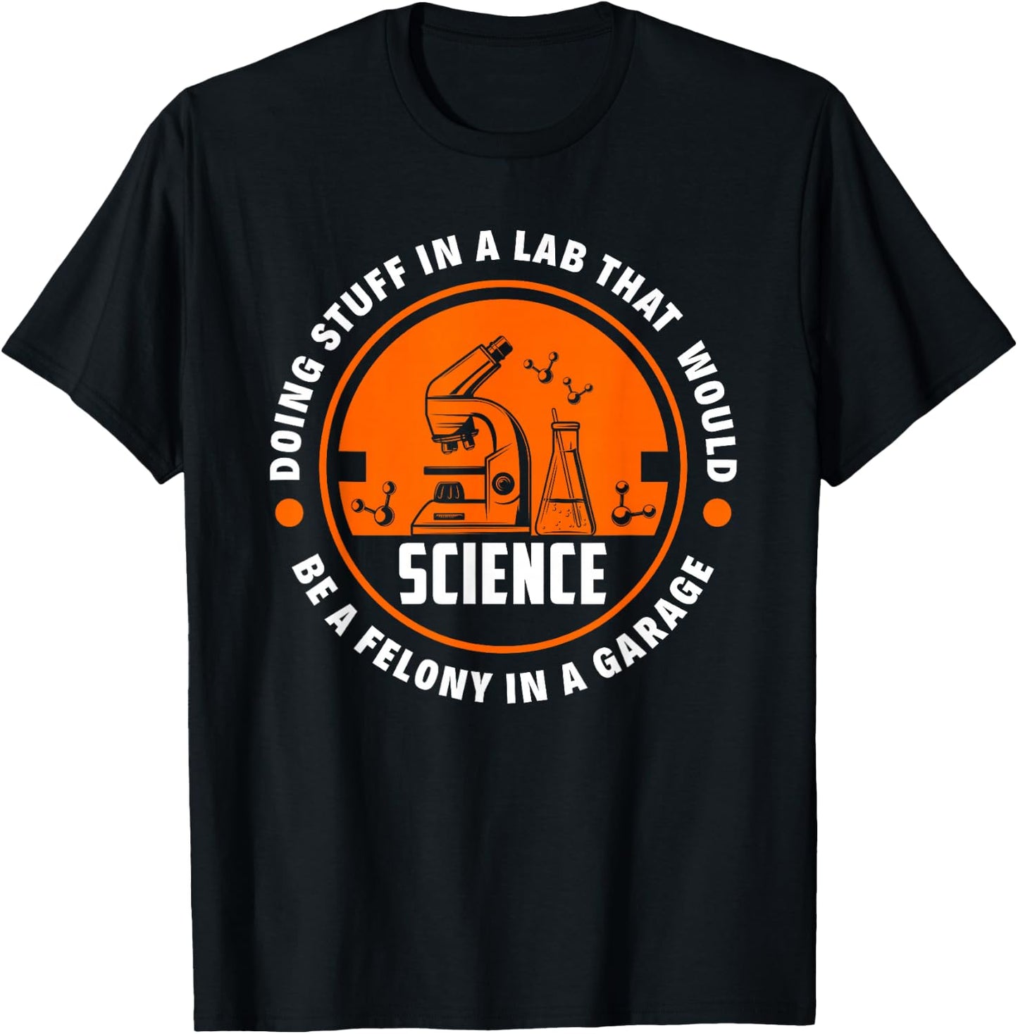 Science Doing Stuff Lab That Would Be A Felony In A Garage T-Shirt - T-Shirt | Black
