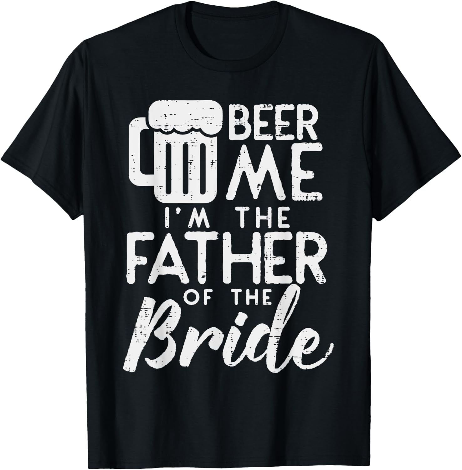 Beer Me Im Father Of The Bride Shirt Rehearsal Dinner Gift T-Shirt - T-Shirt | Black