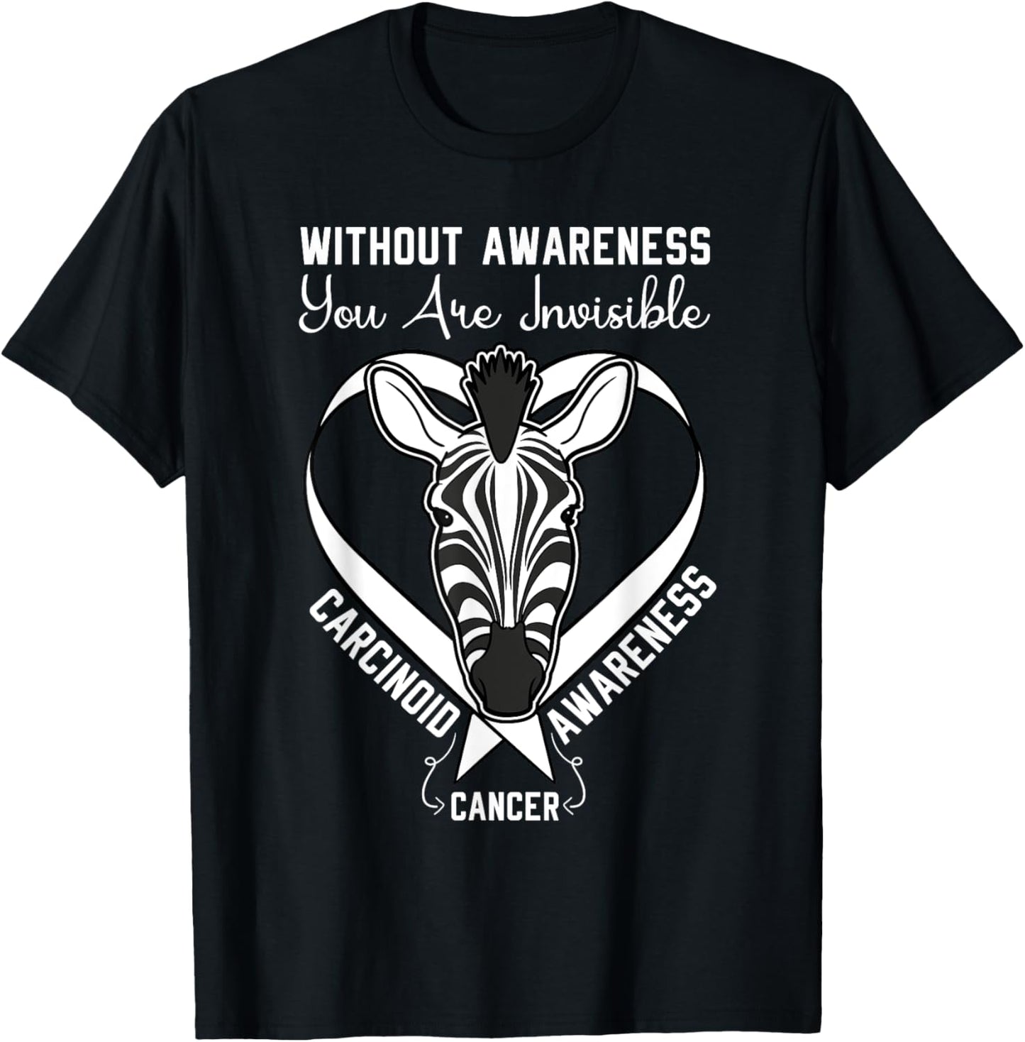 You Are Invisible Carcinoid Cancer Awareness Zebra Ribbon T-Shirt - T-Shirt | Black