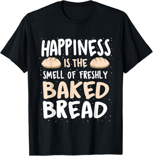 Happiness Is The Smell Of Freshly Baked Bread - Baker Bakery T-Shirt - T-Shirt | Black