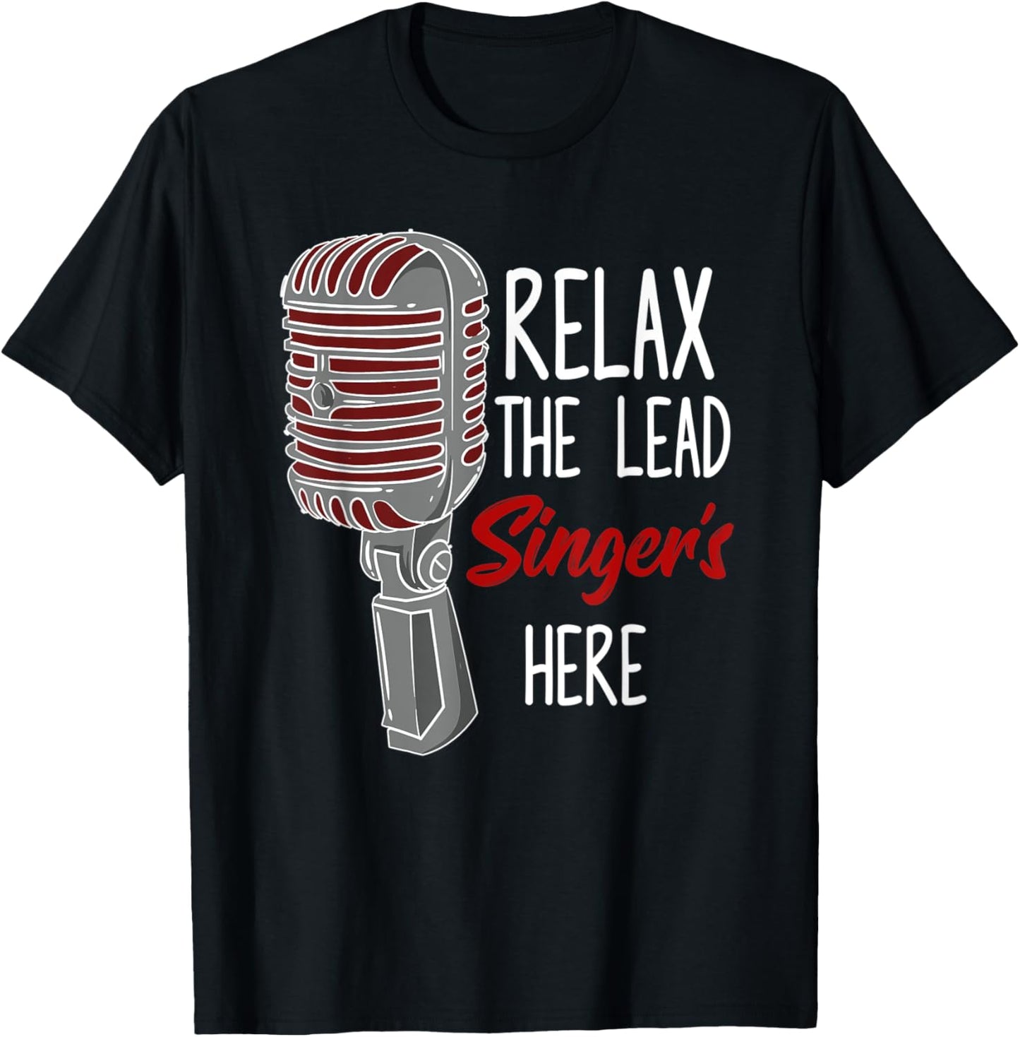 Relax The Lead Singer Is Here Music Microphone Funny Singing T-Shirt - T-Shirt | Black