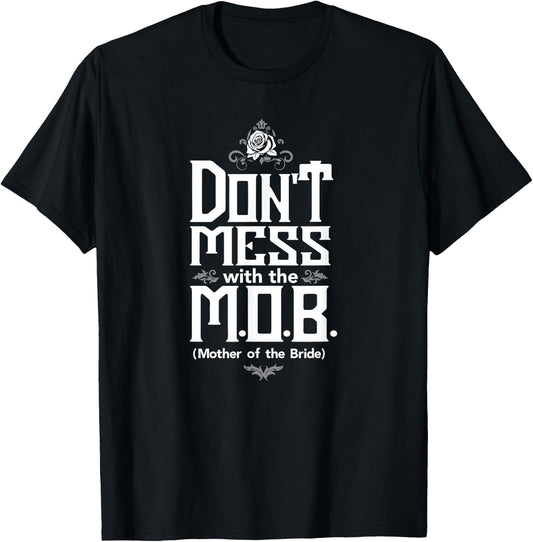Mother Bride Dont mess with the M. O. B. T-Shirt - T-Shirt | Black