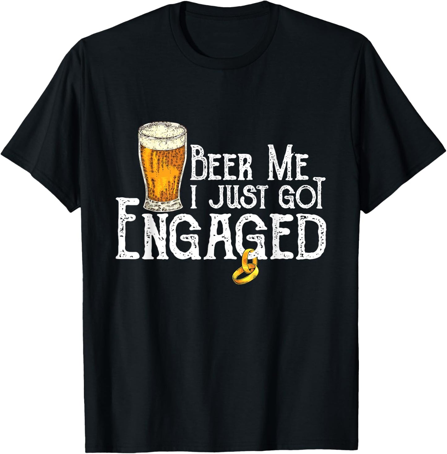 Beer Me I Just Got Engaged Funny Engagement T-Shirt - T-Shirt | Black