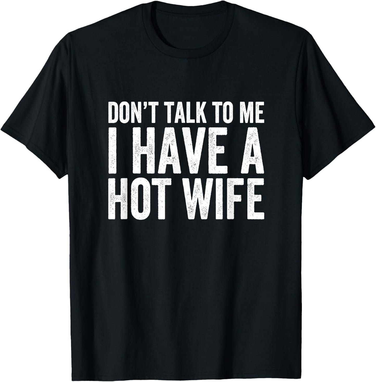 Don't Talk To Me I Have A Wife T-Shirt - T-Shirt | Black