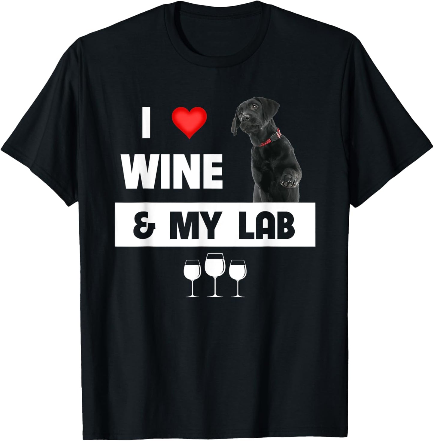 I Love Wine and My Lab Mom Dad Dog Black Labrador Retriever T-Shirt - T-Shirt | Black