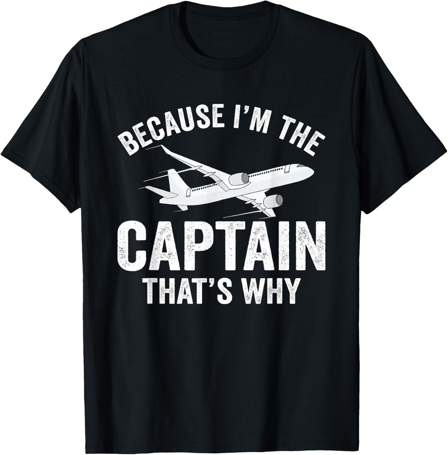 Because I'm The Captain That's Why Funny Airplane Pilot T-Shirt - T-Shirt | Black