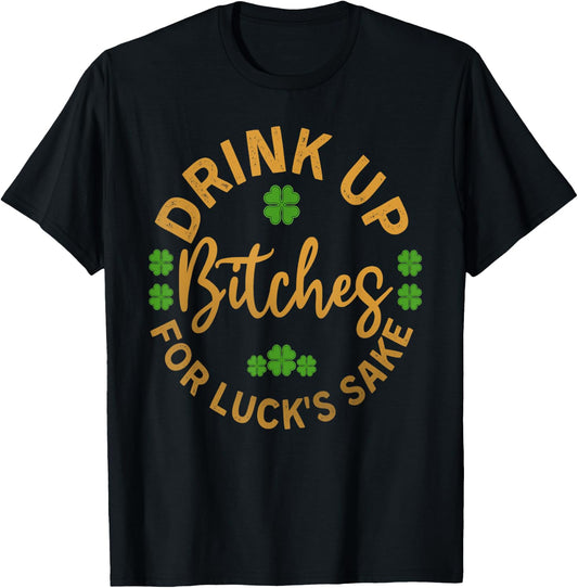 Bitches Drink Up Funny St. Patricks Day T-Shirt - T-Shirt | Black