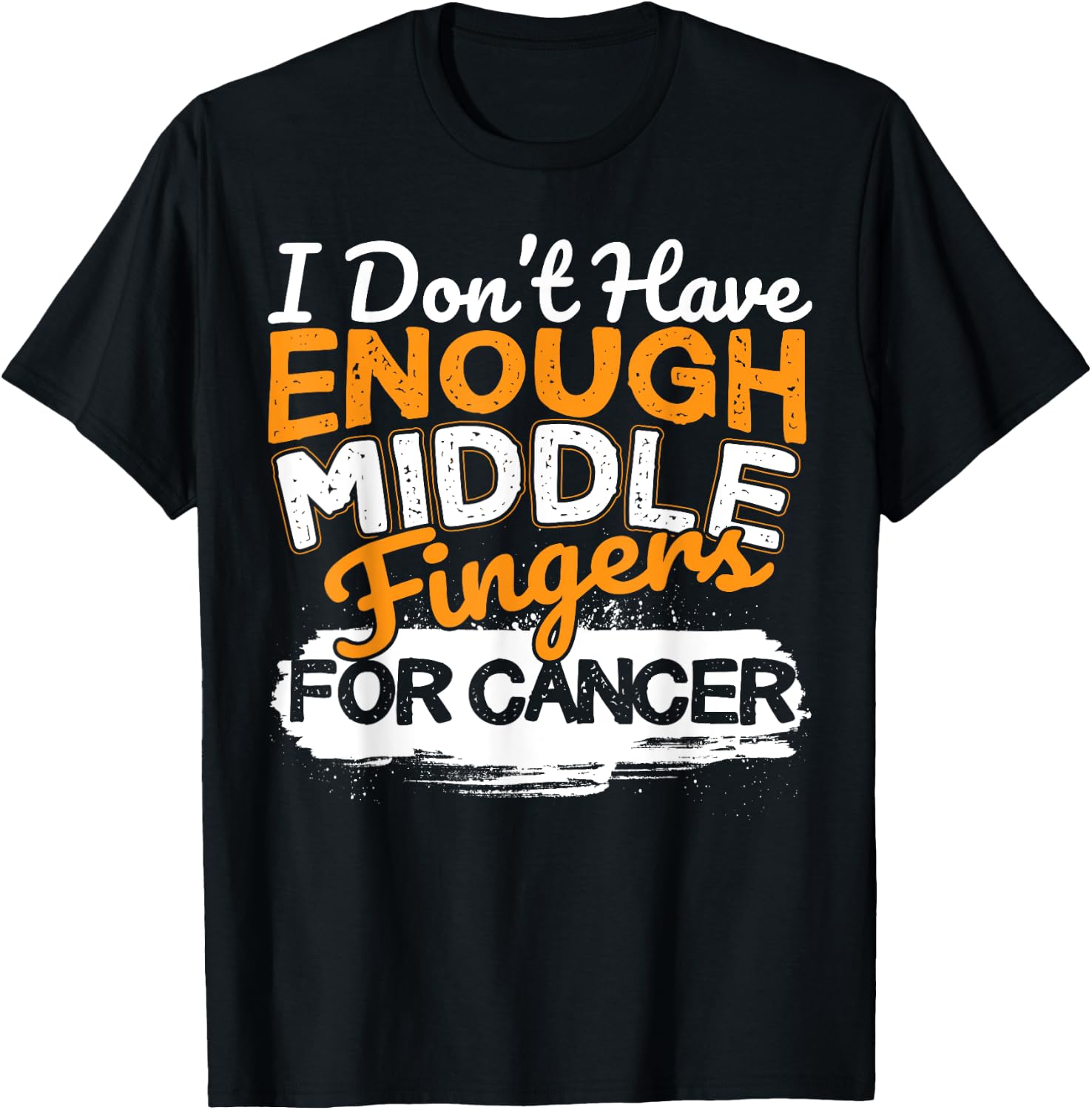 Funny I Don't Have Enough Middle Fingers for Cancer Design T-Shirt - T-Shirt | Black