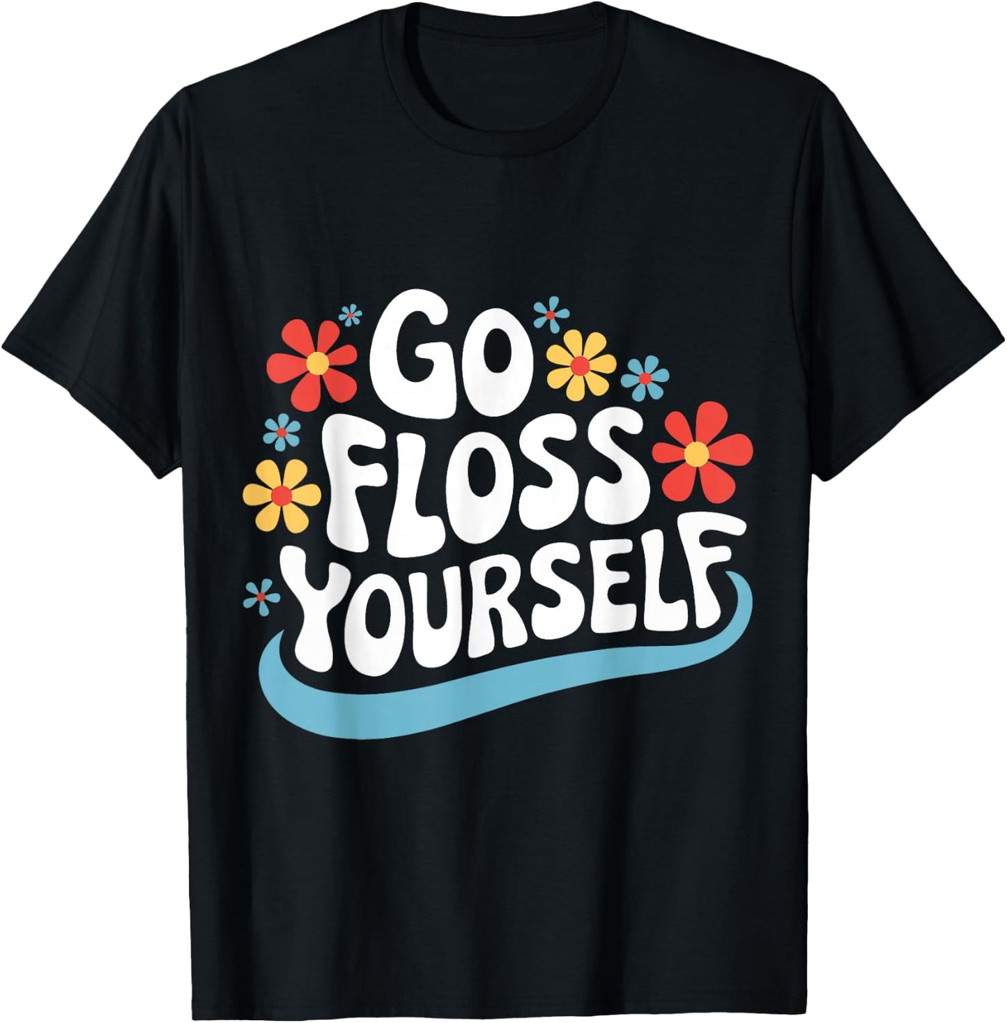 Dentist Go Floss Yourself T-Shirt - T-Shirt | Black