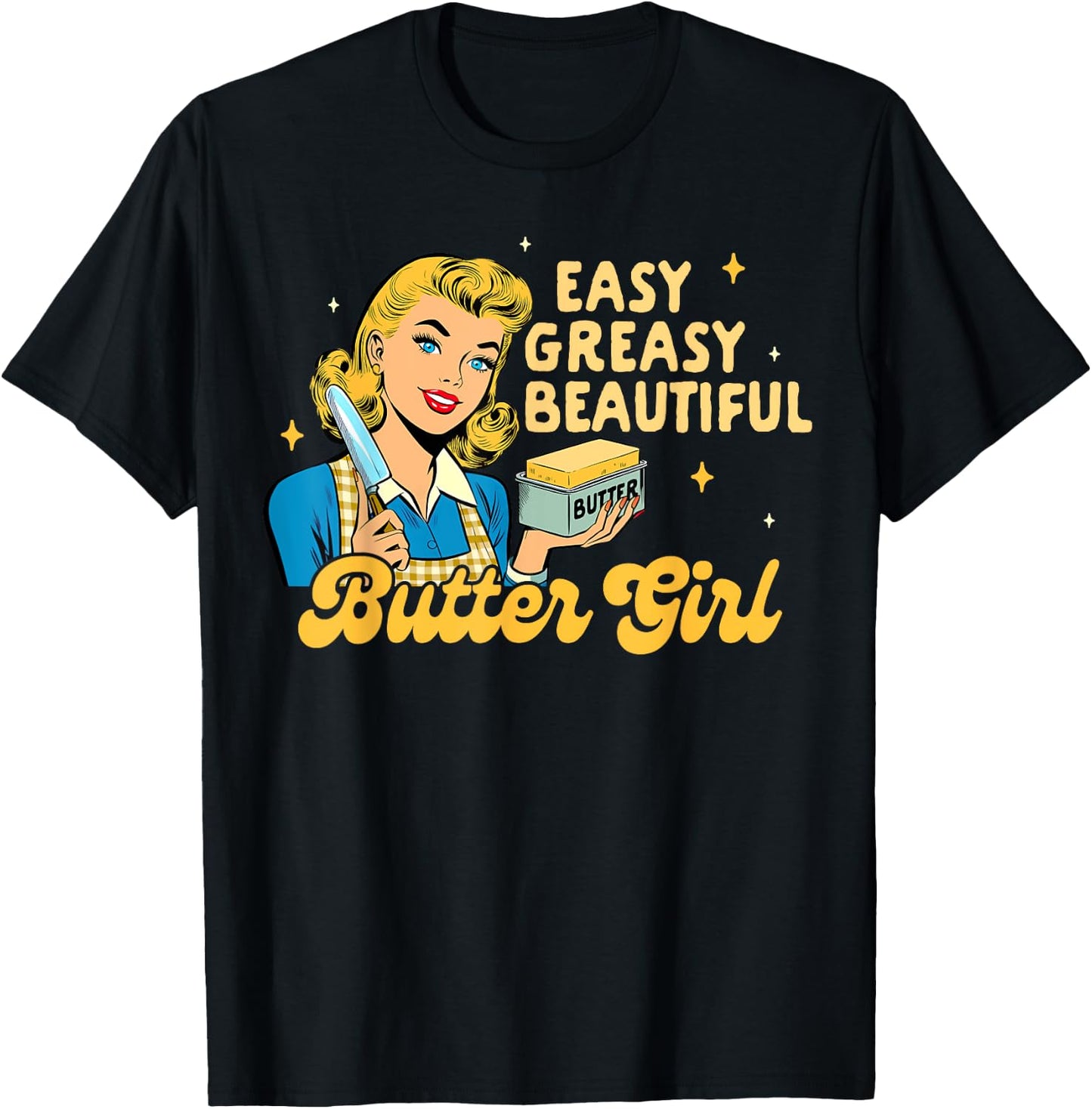 Baking Lover Baker Life Easy Greasy Beautiful Butter Girl T-Shirt - T-Shirt | Black