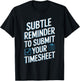 Subtle Reminder To Submit Your Timesheet T-Shirt - T-Shirt | Black
