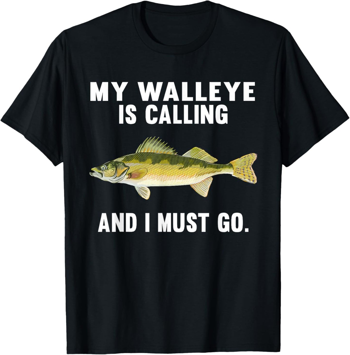 My Walleye Is Calling And I Must Go Funny Fish T-Shirt - T-Shirt | Black