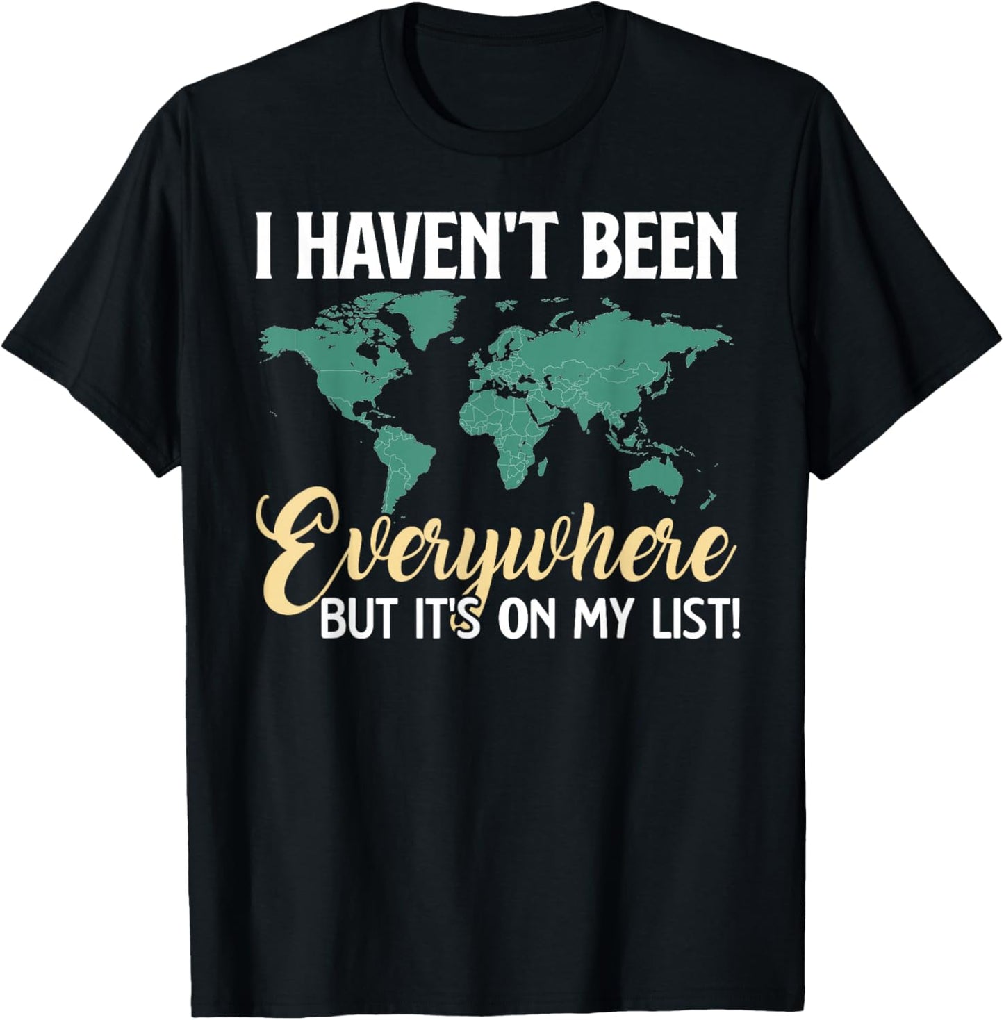 I Haven't Been Everywhere But It's On My List Map T-Shirt - T-Shirt | Black