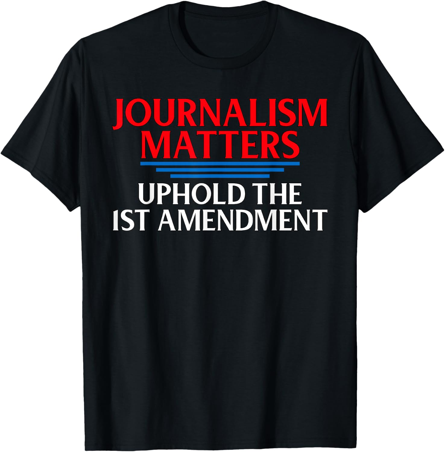 Journalism Matters 1st Amendment Quote Journalist Gift T-Shirt - T-Shirt | Black
