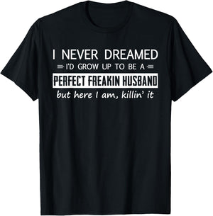 I'd Grow Up To Be A Perfect Freakin' Husband T-Shirt - T-Shirt | Black