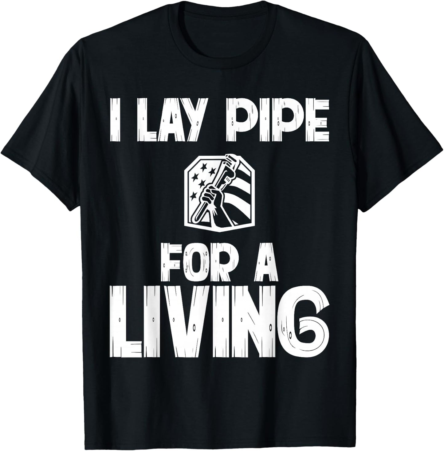 I Lay Pipe For A Living Funny Plumbing Plumbers T-Shirt - T-Shirt | Black
