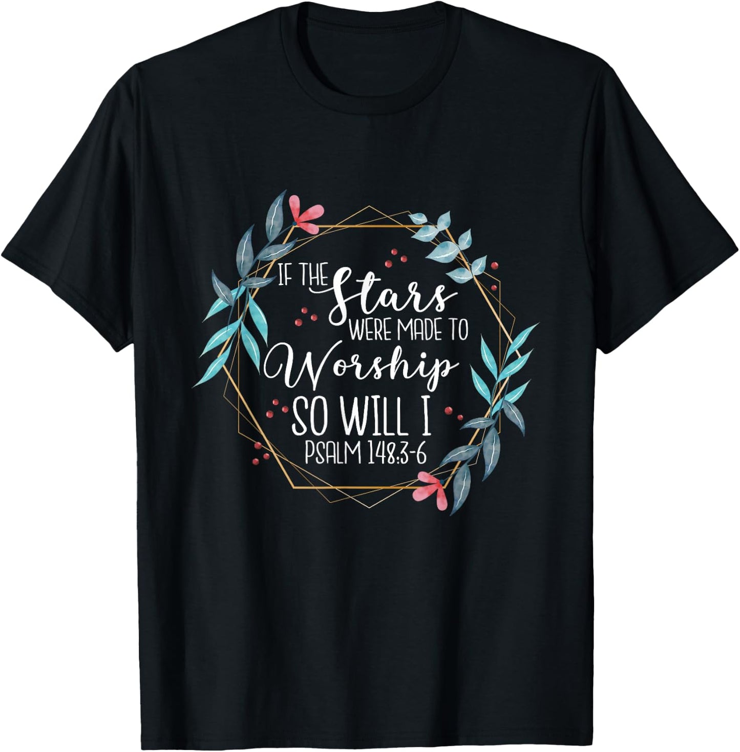 If The Stars Were Made To Worship So Will I Psalm 148:3-6 T-Shirt - T-Shirt | Black