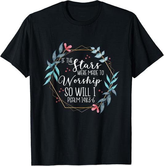 If The Stars Were Made To Worship So Will I Psalm 148:3-6 T-Shirt - T-Shirt | Black