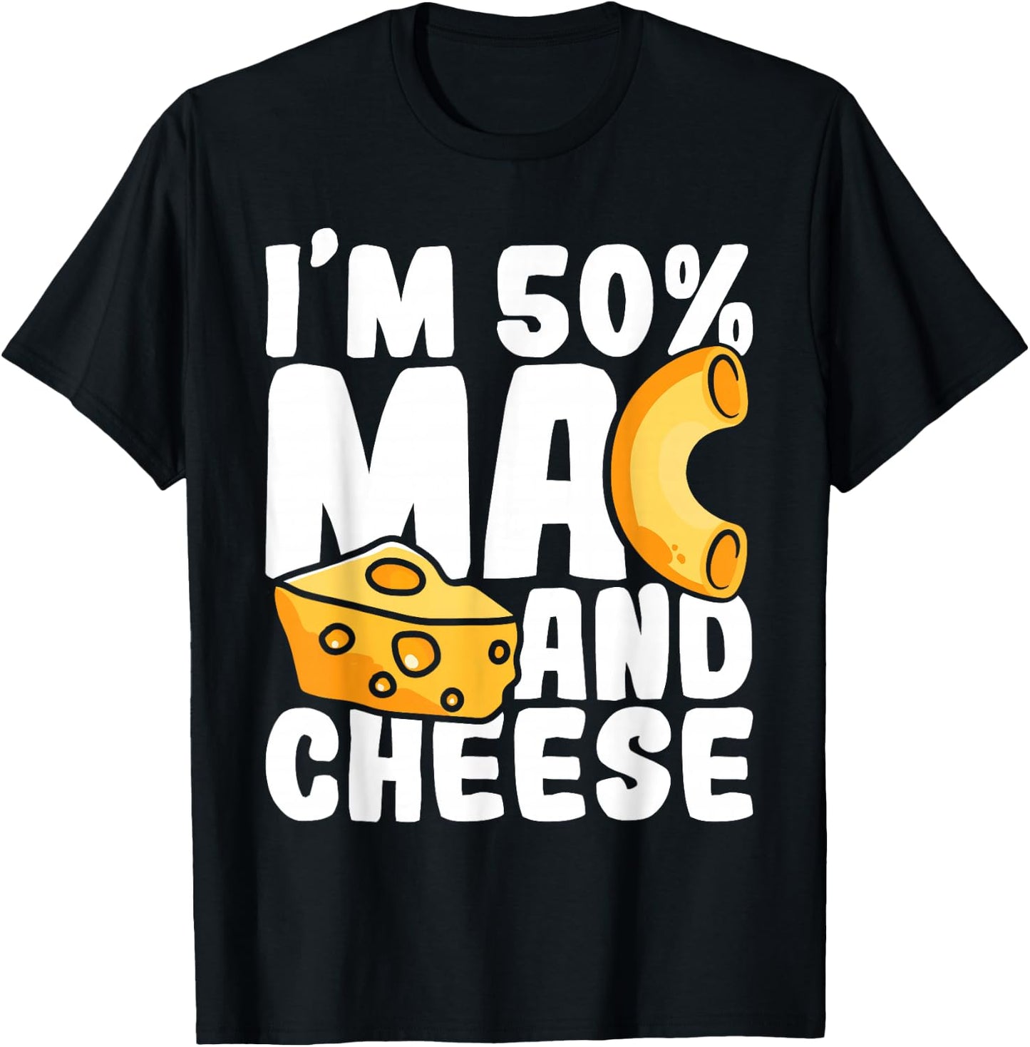 I'm 50% Mac and Cheese - Macaroni Noodle Food Lover Foodie T-Shirt - T-Shirt | Black