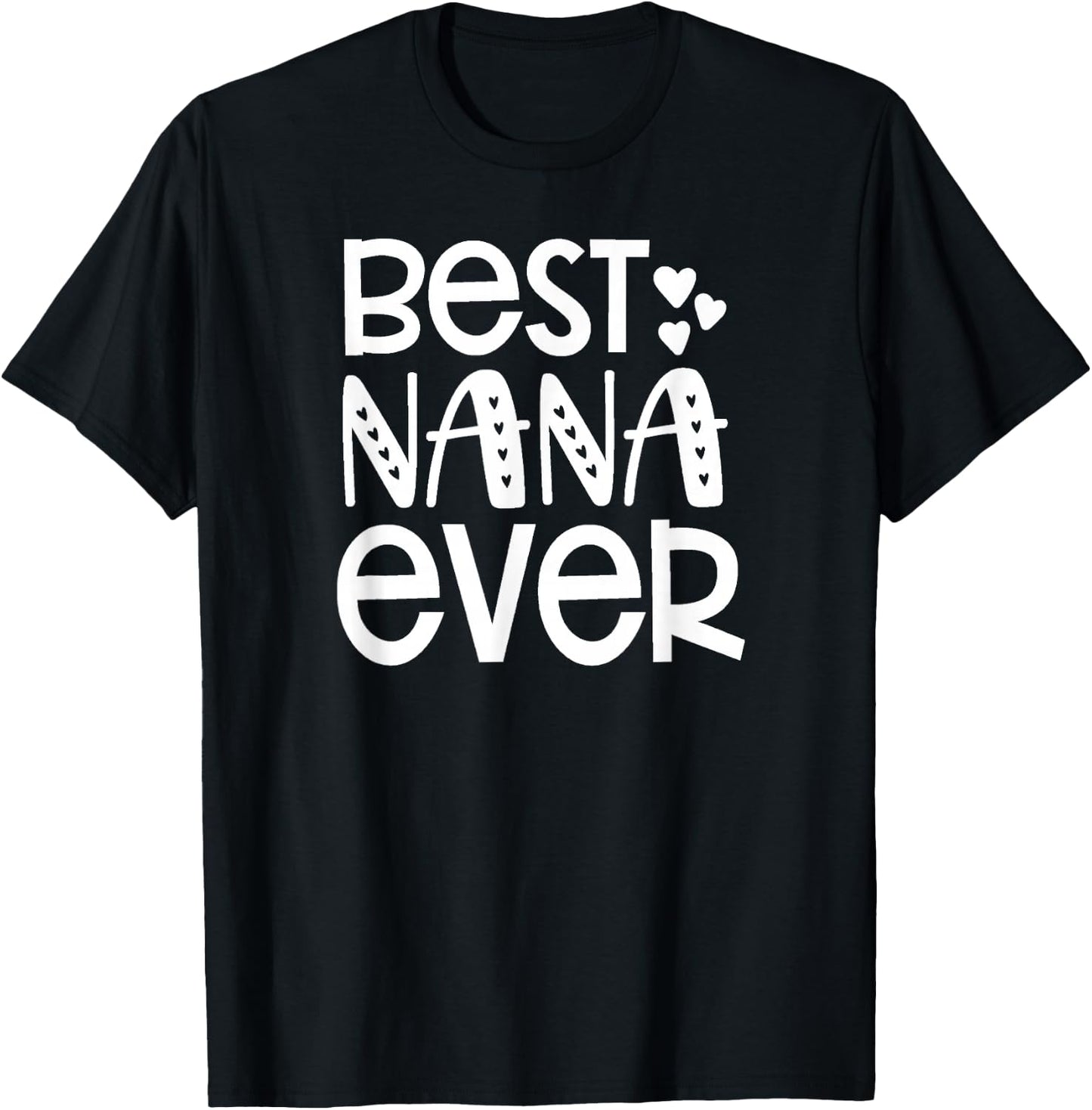 Best Nana Ever - Great Gift Grandma, Nanas and More T-Shirt - T-Shirt | Black