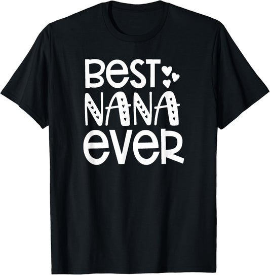 Best Nana Ever - Great Gift Grandma, Nanas and More T-Shirt - T-Shirt | Black