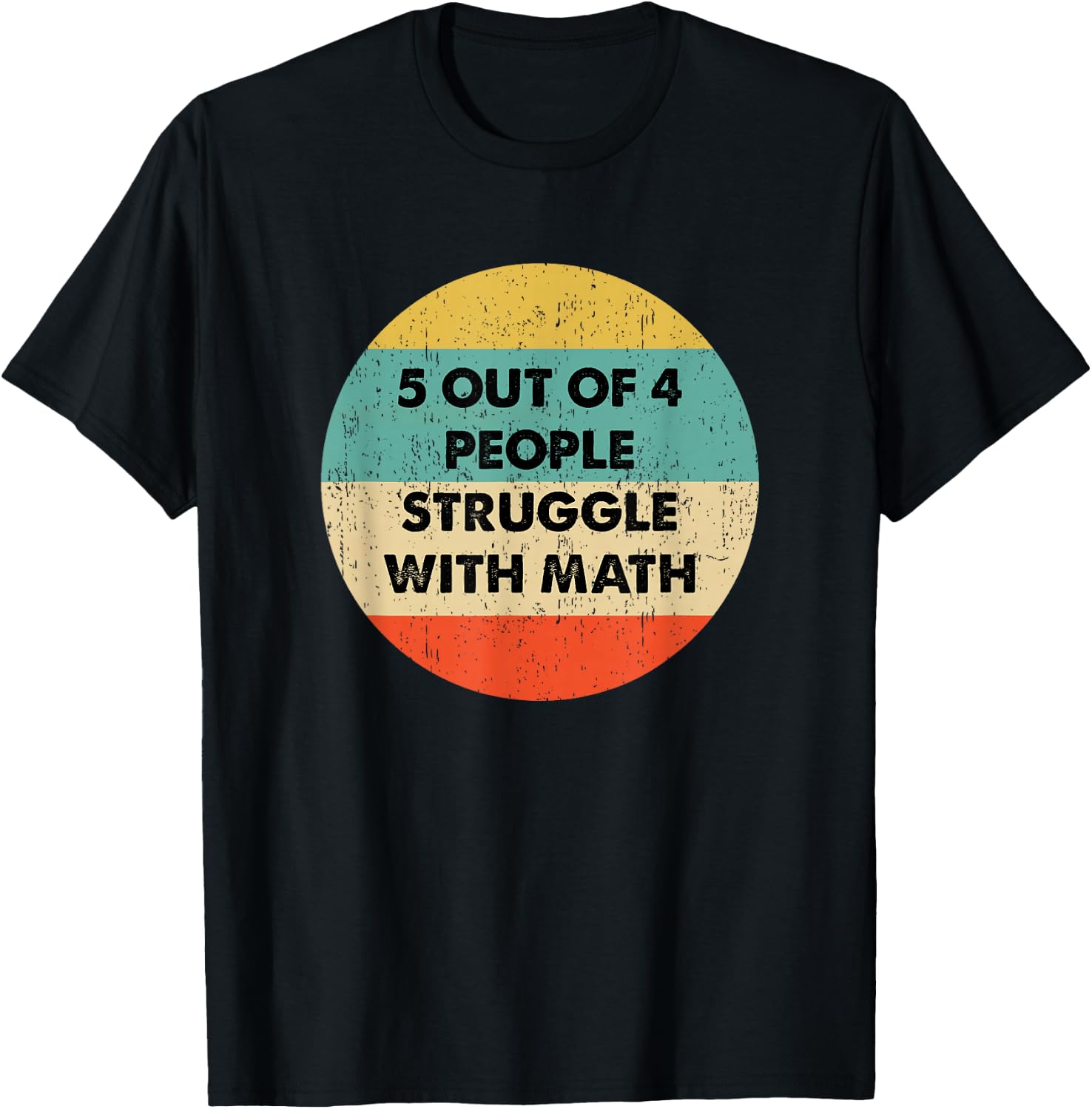 5 Out Of 4 People Struggle with Math T-Shirt - T-Shirt | Black
