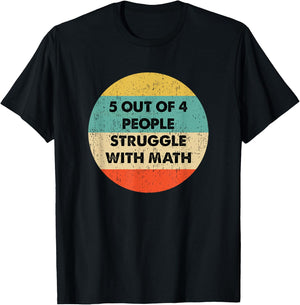 5 Out Of 4 People Struggle with Math T-Shirt - T-Shirt | Black