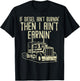 Diesel Aint Burnin Earnin Semi Truck Driver Trucker Gift T-Shirt - T-Shirt | Black