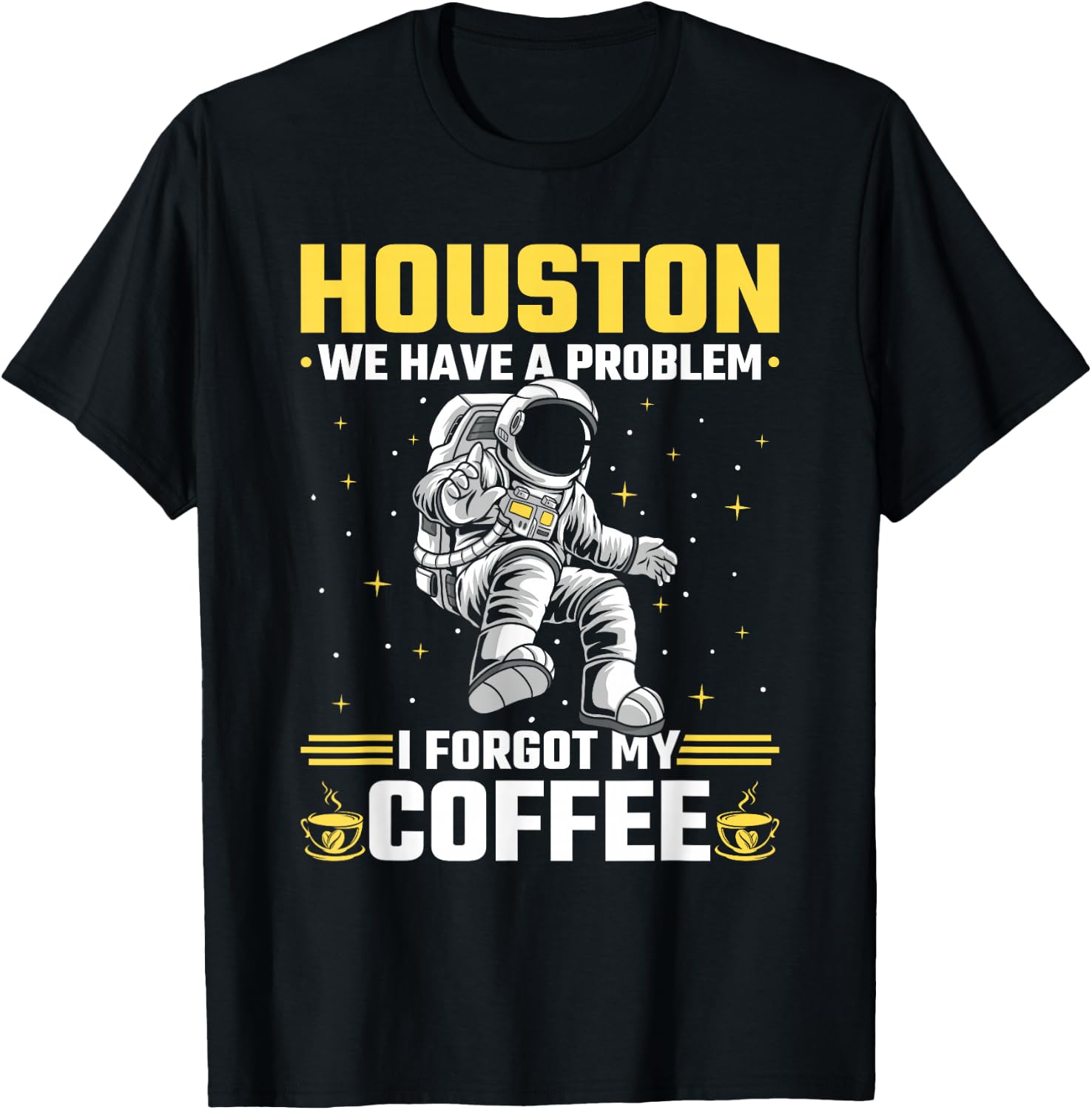 Houston Outer Space Coffee We Have A Problem Astronau T-Shirt - T-Shirt | Black