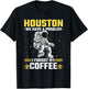 Houston Outer Space Coffee We Have A Problem Astronau T-Shirt - T-Shirt | Black