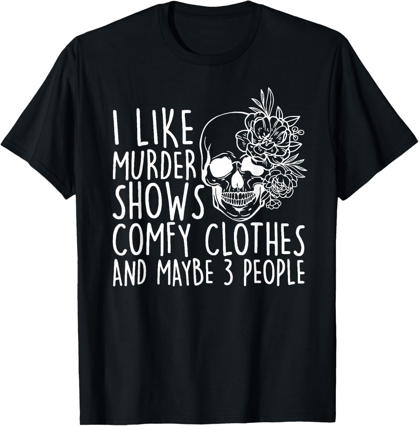 I Like Murder Shows Comfy Clothes and Maybe 3 People T-Shirt - T-Shirt | Black