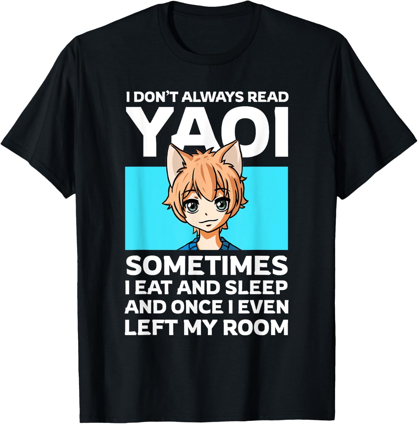 I Don't Always Read Yaoi Neko Anime Boy Fujoshi Boys Love T-Shirt - T-Shirt | Black