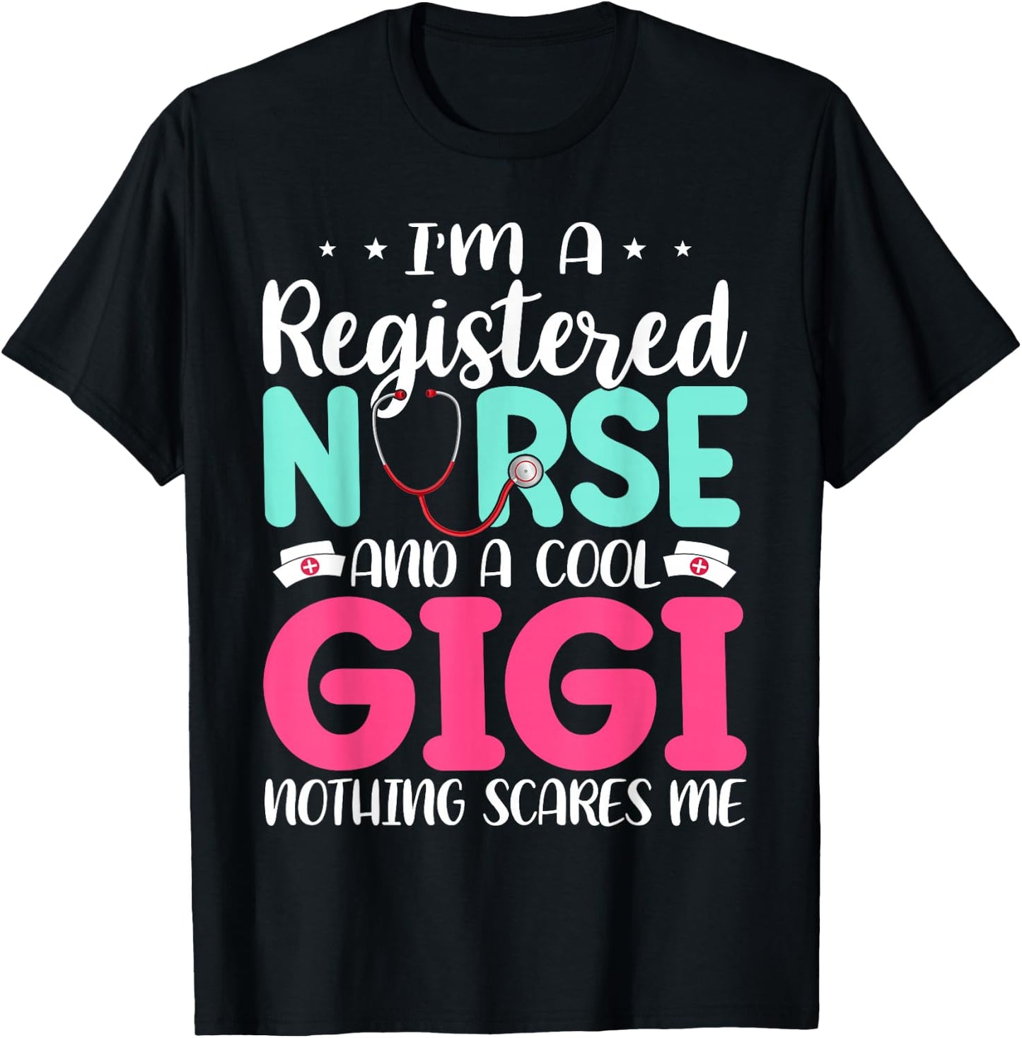 I'm A RN Nurse And Gigi Nothing Scares Me Mother's Day T-Shirt - T-Shirt | Black