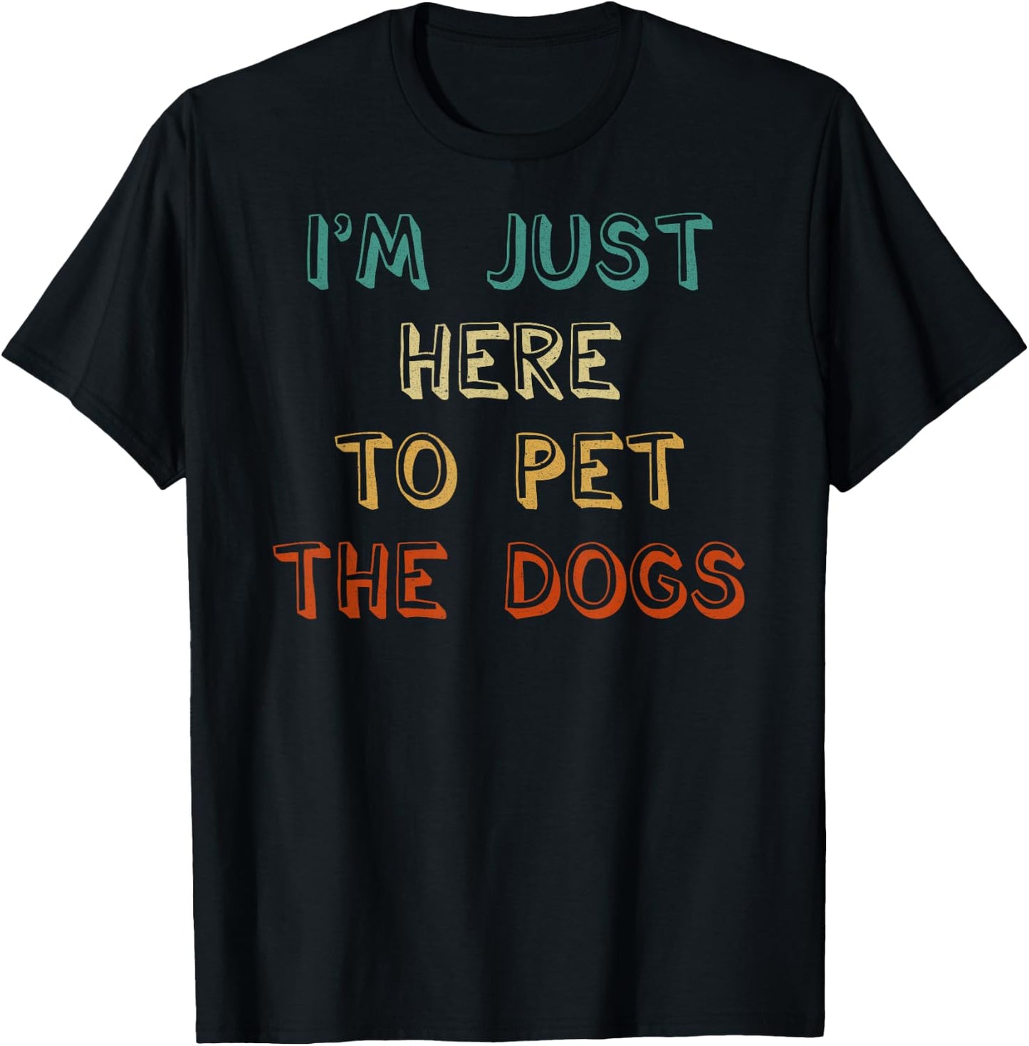 I'm Just Here To Pet The Dogs T-Shirt - T-Shirt | Black