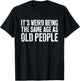 It's Weird Being The Same Age As Old People Shirt Old Man T-Shirt - T-Shirt | Black