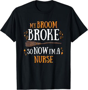 My Broom Broke So Now I Am A Nurse T-Shirt - T-Shirt | Black