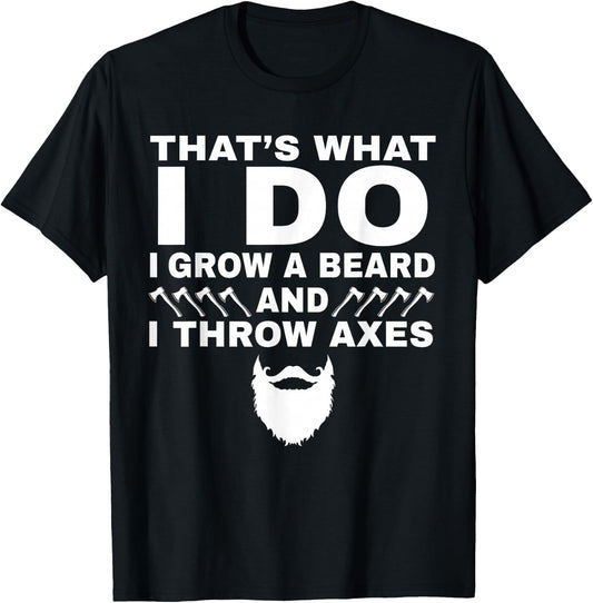 I Grow a Beard And Throw Axes Funny Axe Throwing Gift T-Shirt - T-Shirt | Black