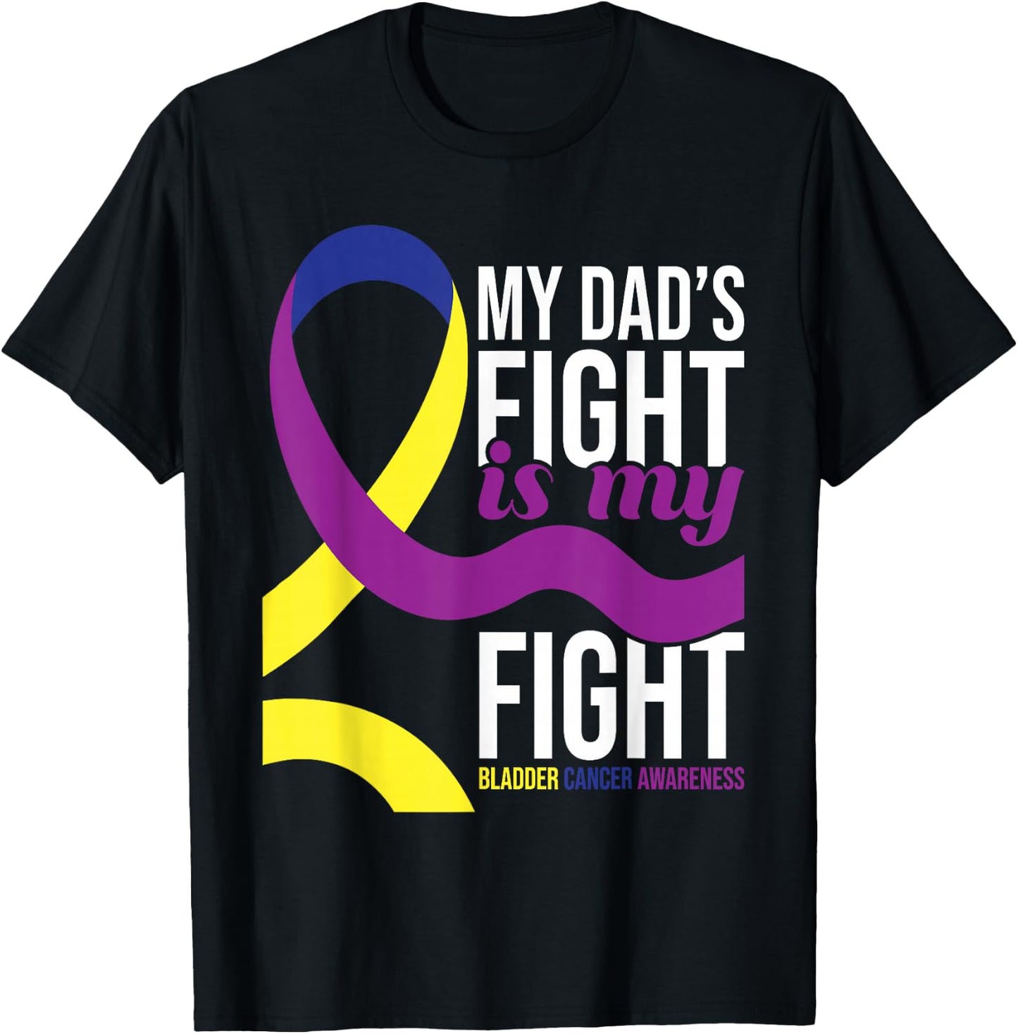 My Dad's Fight is My Fight - Bladder Cancer Awareness T-Shirt - T-Shirt | Black