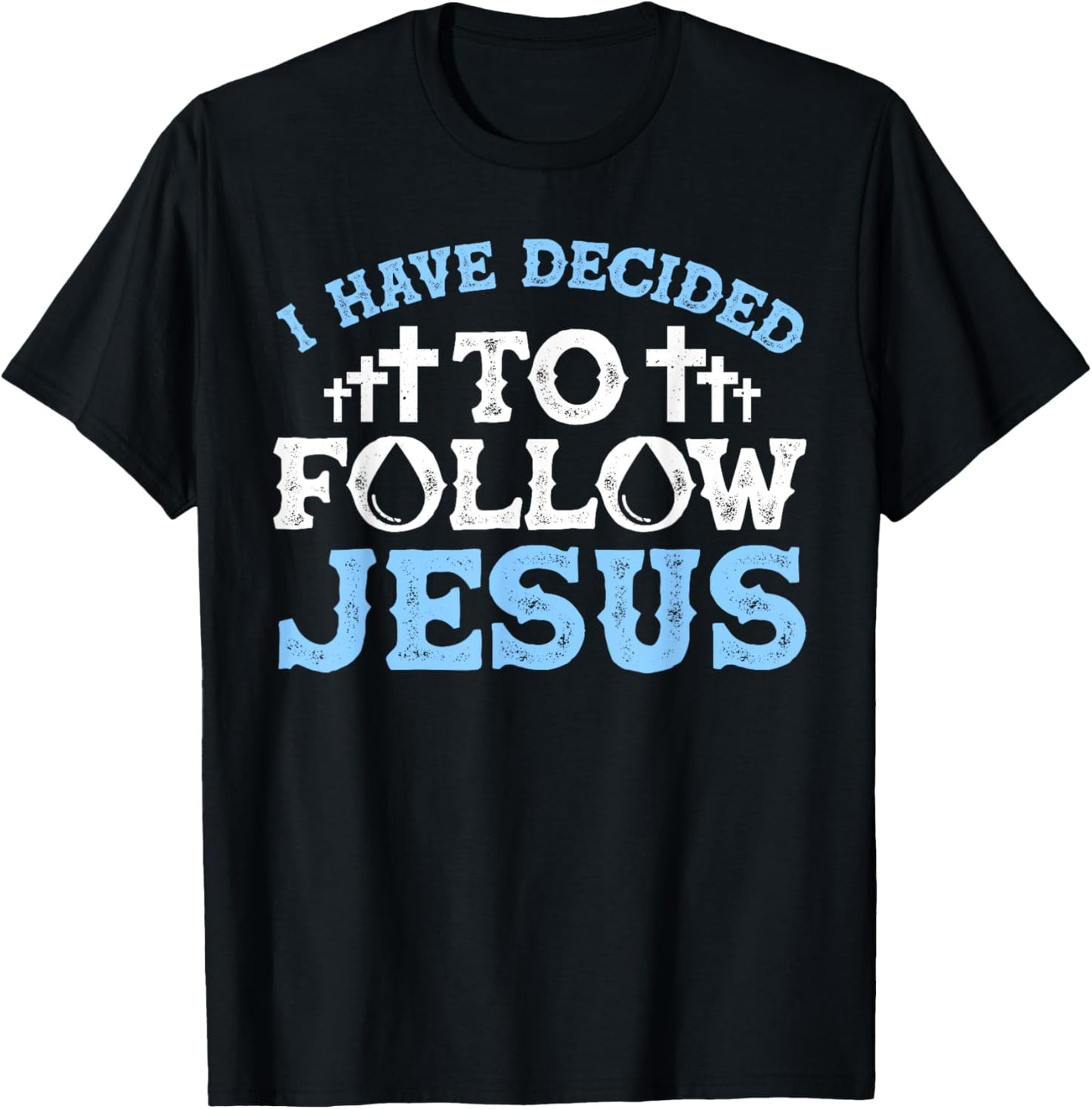 Cute I Have Decided To Follow Jesus Gift Baptism Men Women T-Shirt - T-Shirt | Black
