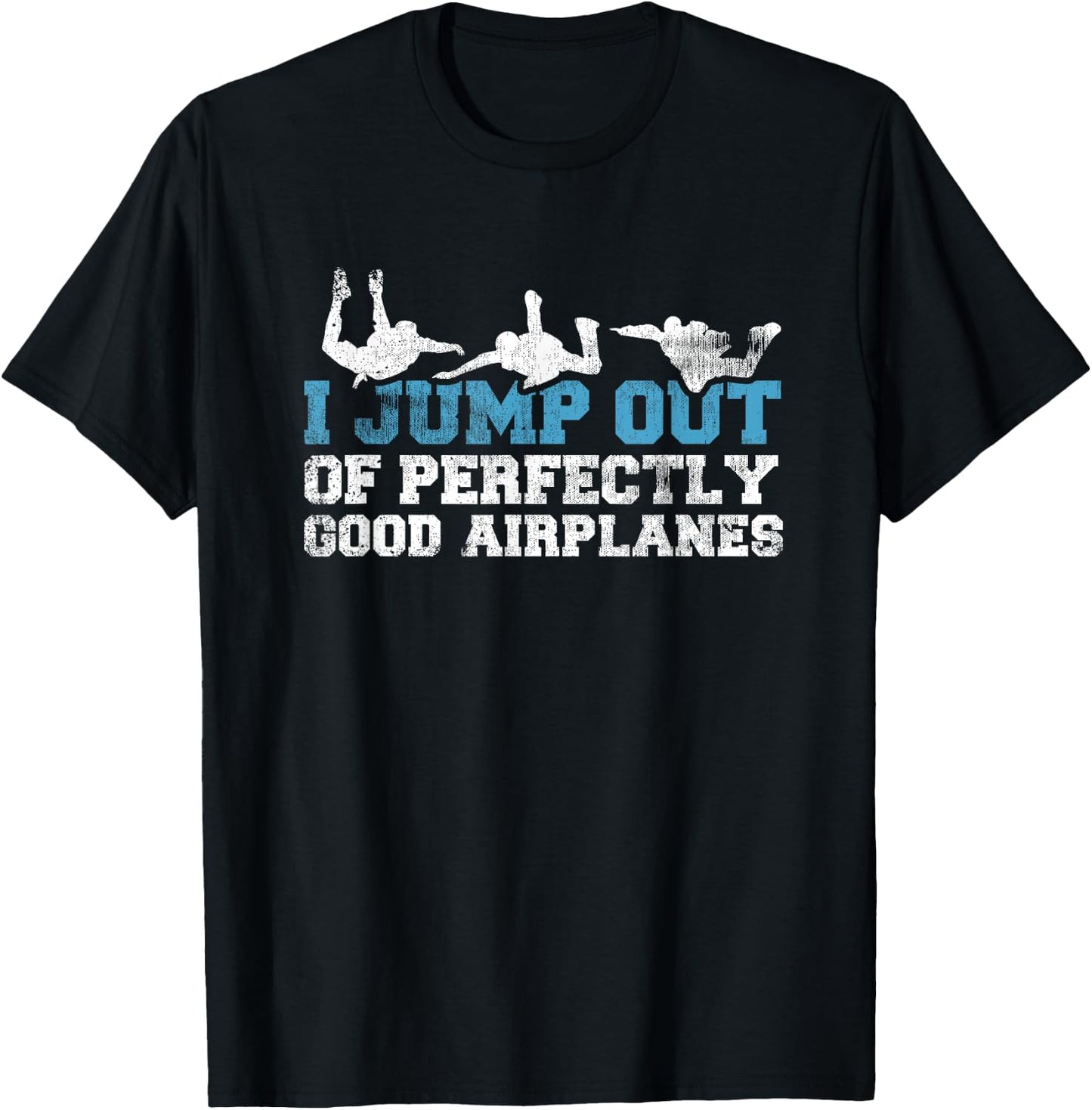 I Jump Out of Perfectly Good Airplanes Funny Skydiver Gift T-Shirt - T-Shirt | Black
