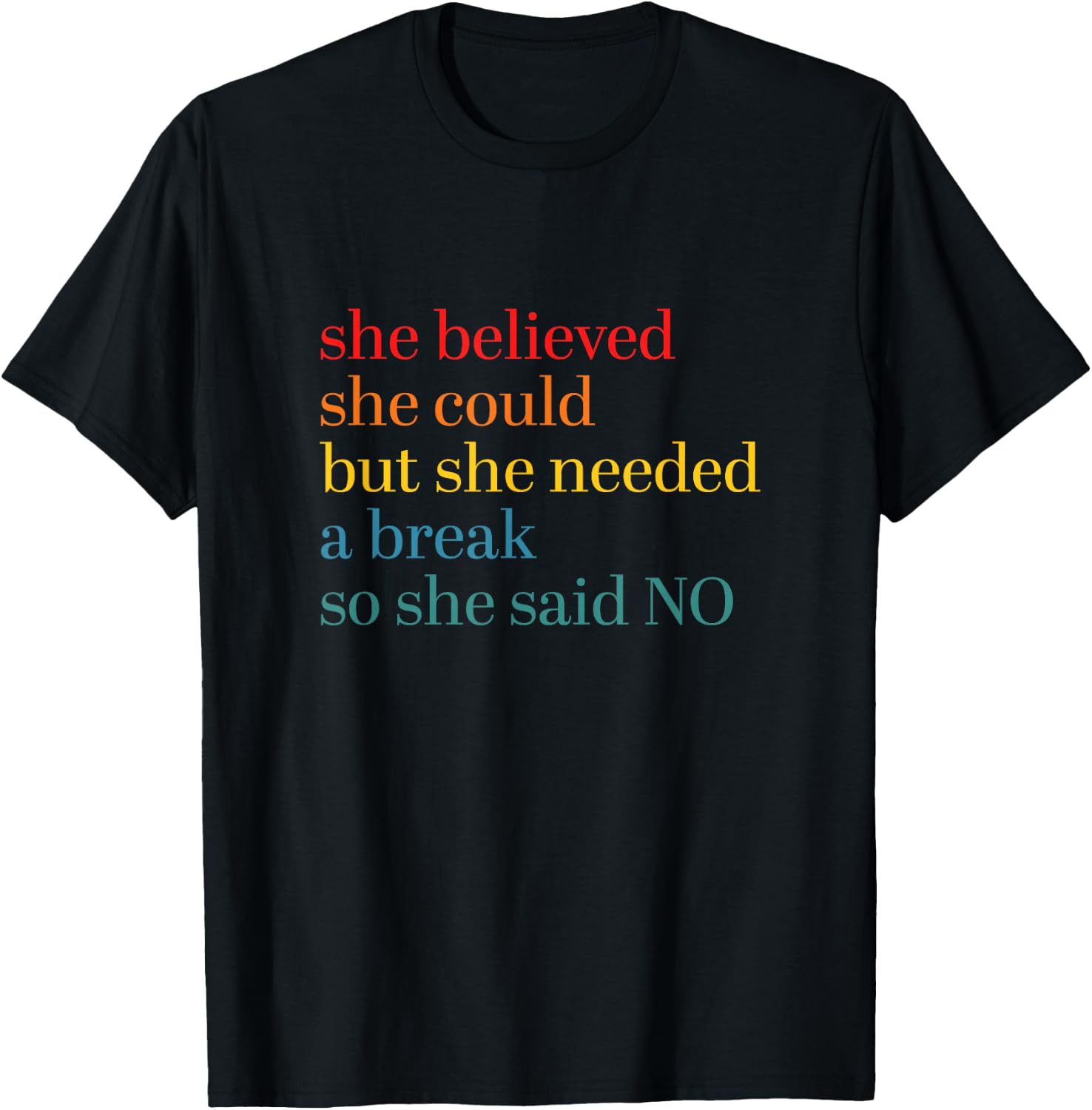 She Believed She Could But She Needed a Break So She Said No T-Shirt - T-Shirt | Black