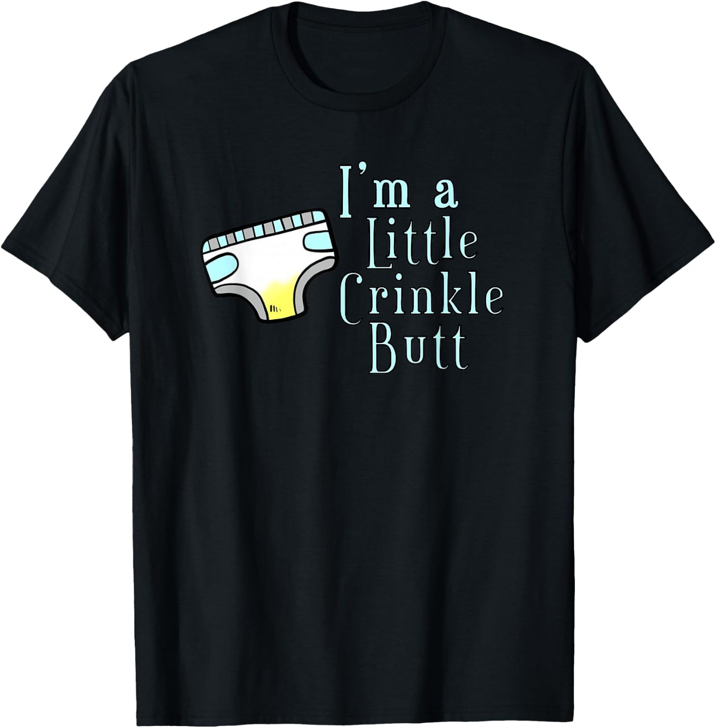 I'M A LITTLE CRINKLE BUTT Diaper Humor Design T-Shirt - T-Shirt | Black