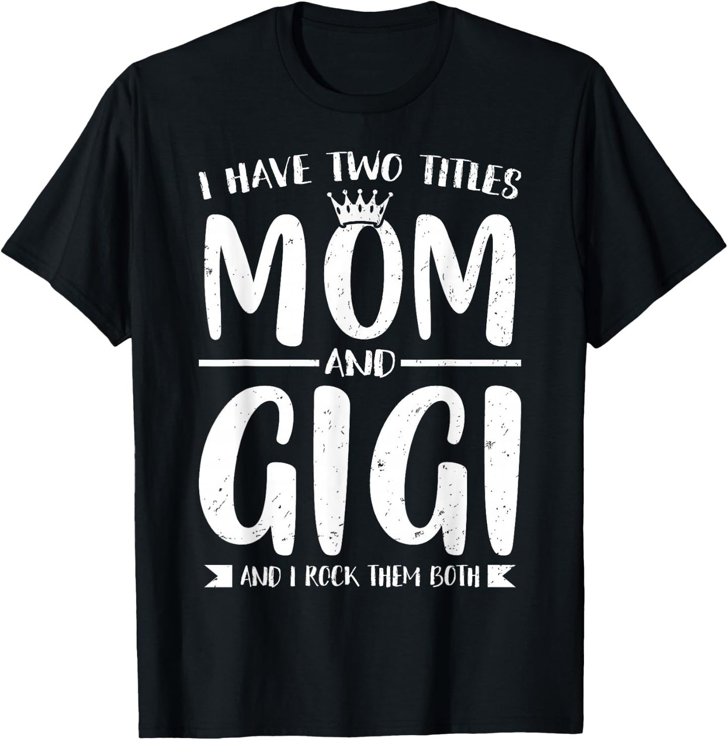 I Have Two Titles Mom and Gigi Mother's Day Grandma Women T-Shirt - T-Shirt | Black