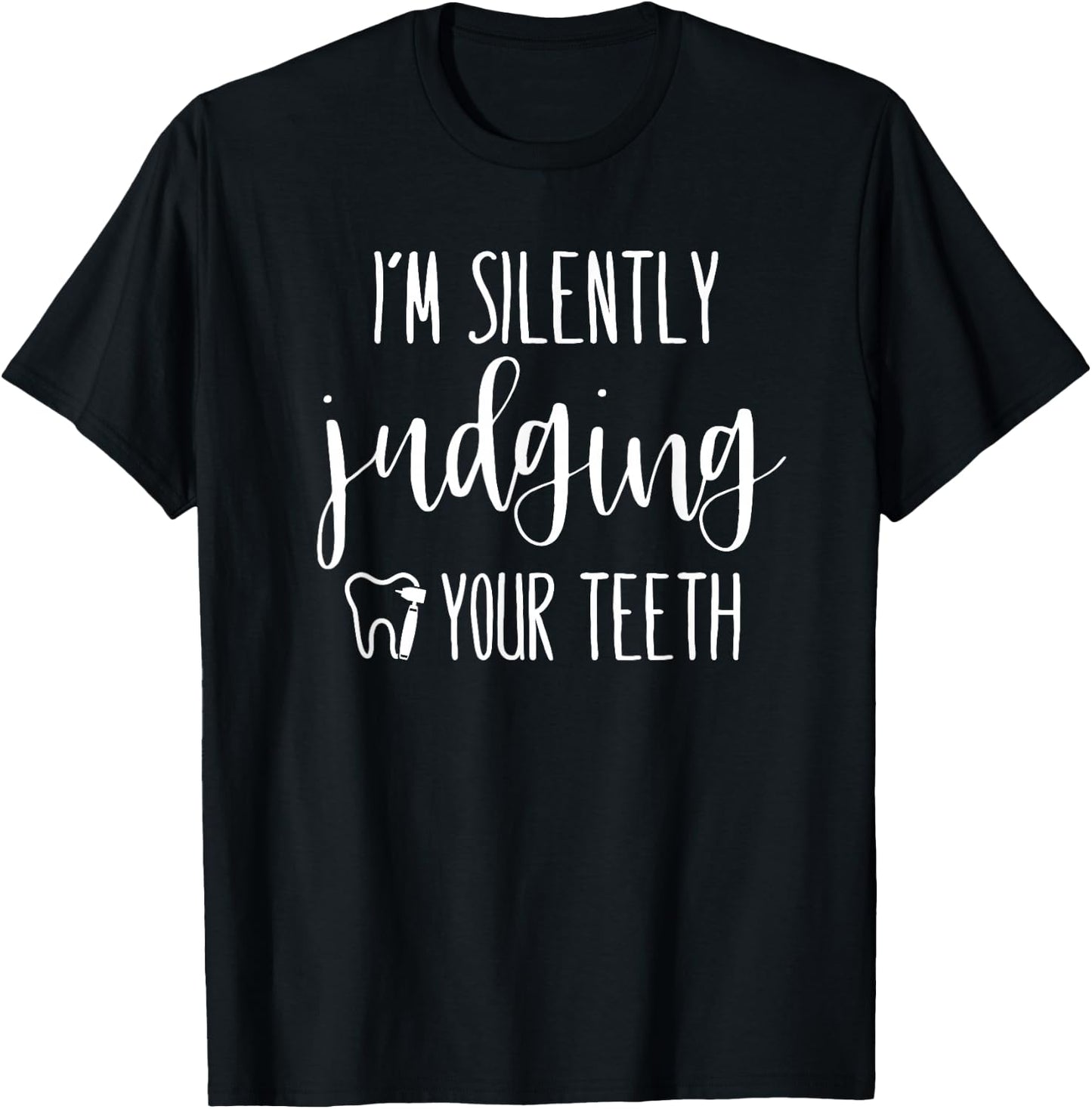 I'm Silently Judging Your Teeth Dental Hygienist & Dentist T-Shirt - T-Shirt | Black