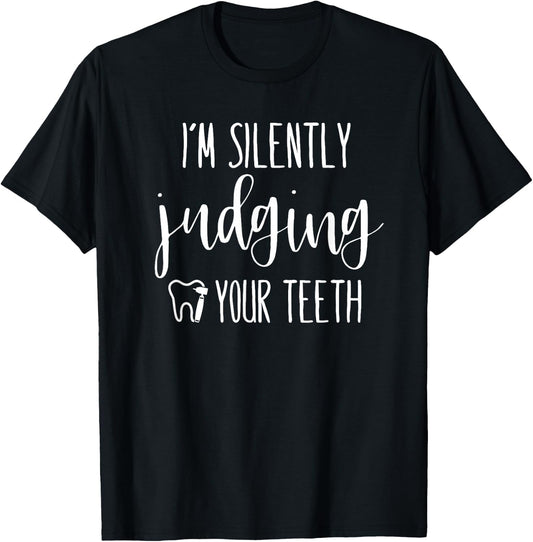 I'm Silently Judging Your Teeth Dental Hygienist & Dentist T-Shirt - T-Shirt | Black